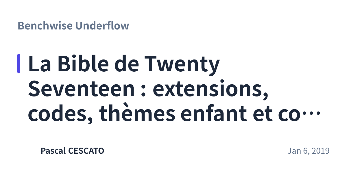 Share preview for La Bible de Twenty Seventeen : extensions, codes, thèmes enfant et conseils